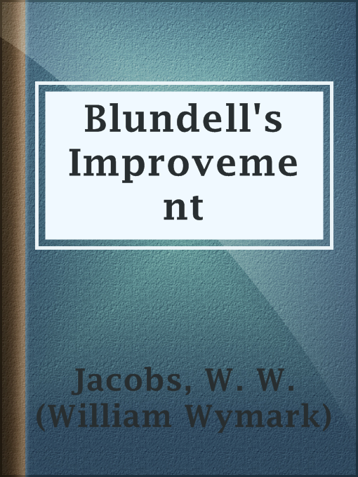 Title details for Blundell's Improvement by W. W. (William Wymark) Jacobs - Available